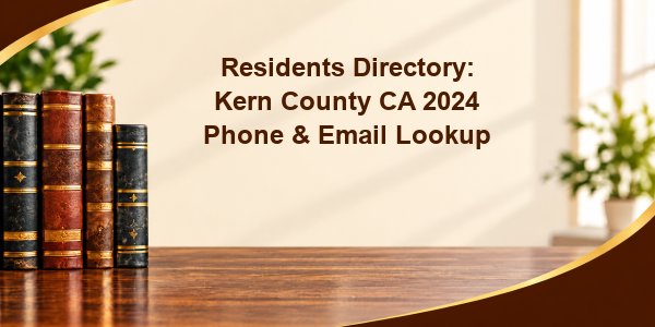 Residents Directory: Kern County CA 2024 Phone & Email Lookup